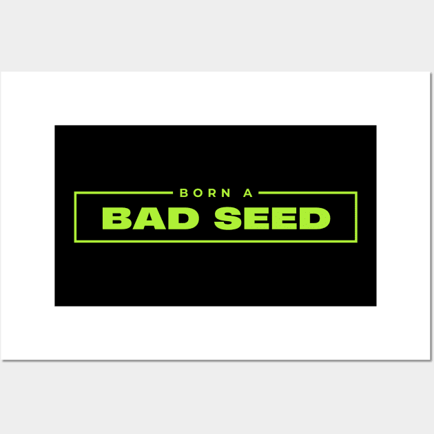 Born A Bad Seed Wall Art by Addicted 2 Tee